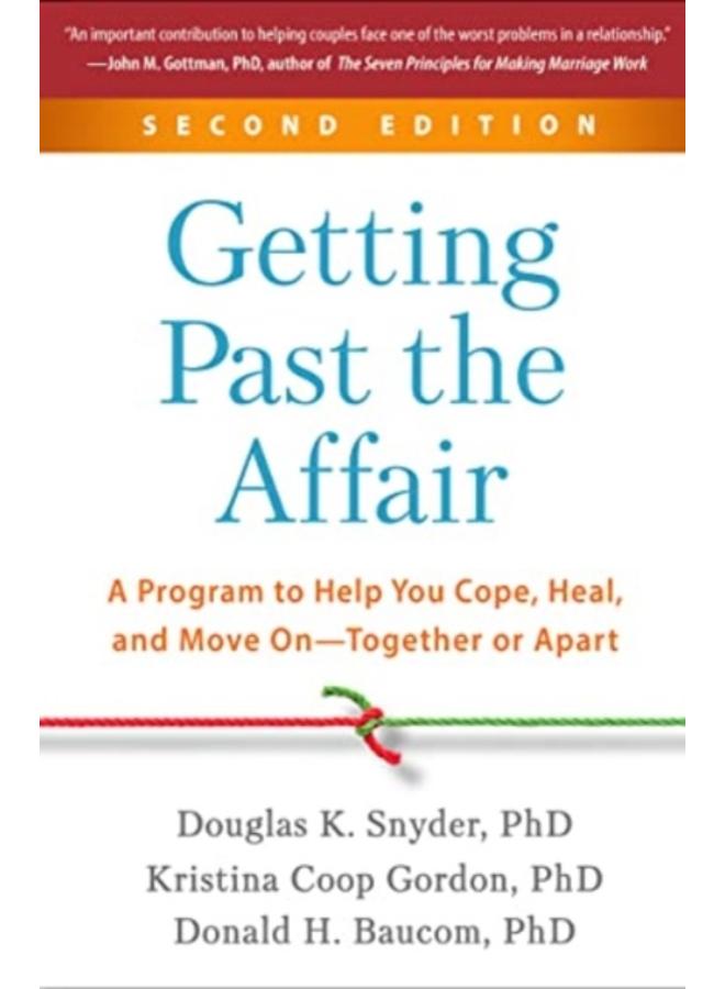 Getting Past the Affair, Second Edition : A Program to Help You Cope, Heal, and Move On--Together or Apart