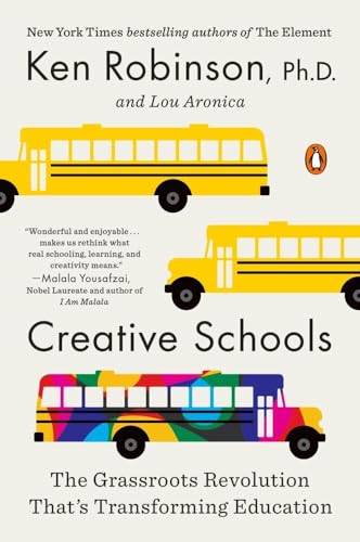 Creative Schools The Grassroots Revolution Thats Transforming Education 