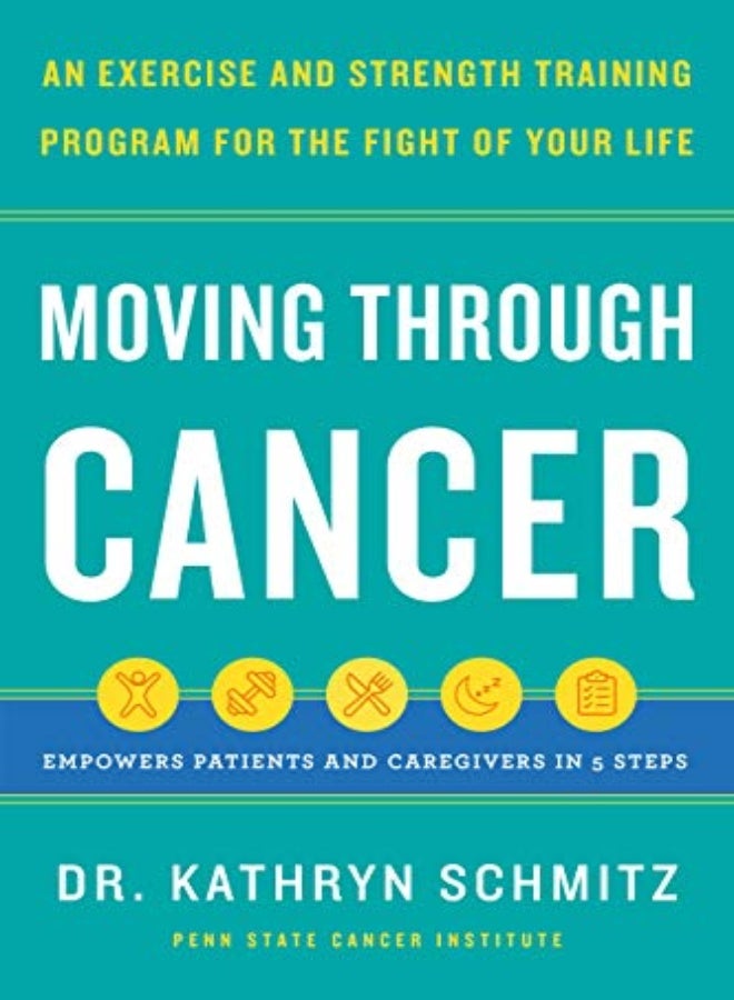 Moving Through Cancer: Moving Through Cancer: An Exercise and Strength-Training Program for the Figh 