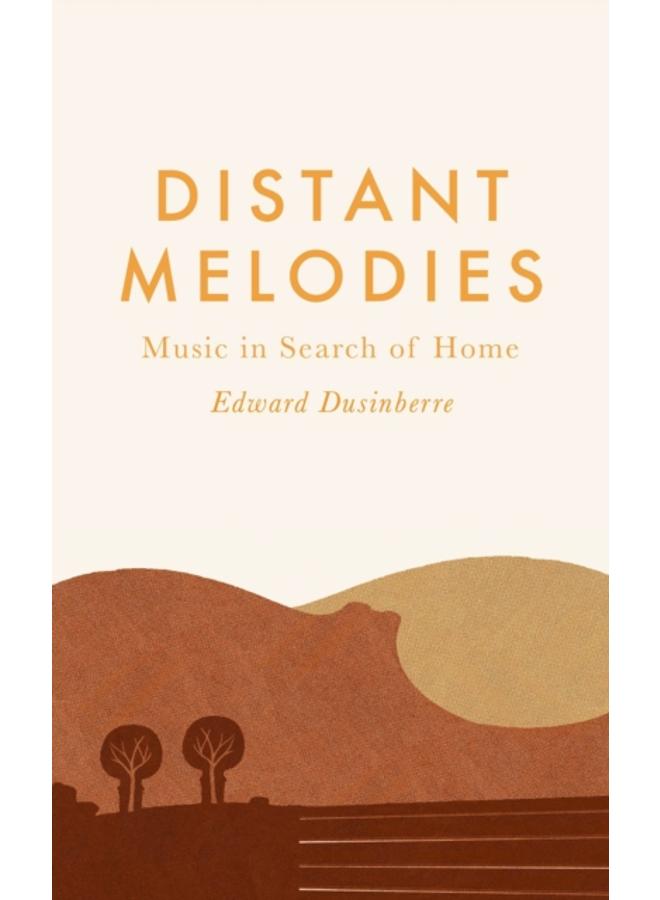 Distant Melodies : Music in Search of Home