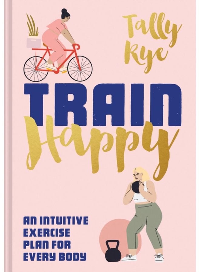 Train Happy An Intuitive Exercise Plan for Every Body - Hardback