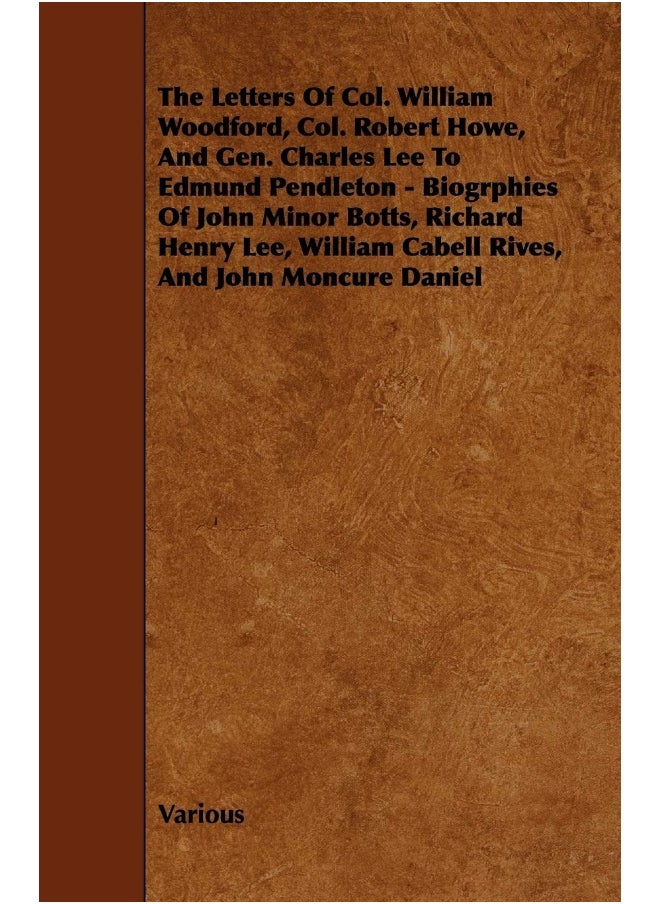 null - The Letters of Col. William Woodford, Col. Robert Howe, and Gen. Charles Lee to Edmund Pendleton - Biogrphies of John Minor Botts, Richard Henry Lee, - Image 1