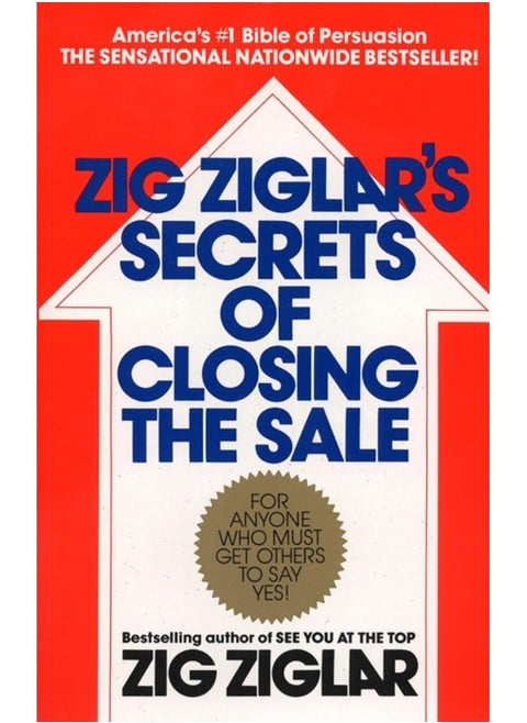 Zig Ziglar's Secrets of Closing the Sale: For Anyone Who Must Get Others to Say Yes!