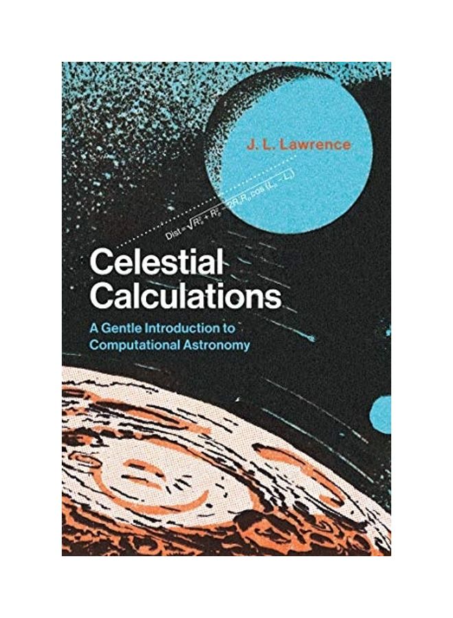 Celestial Calculations: A Gentle Introduction to Computational Astronomy (The MIT Press)