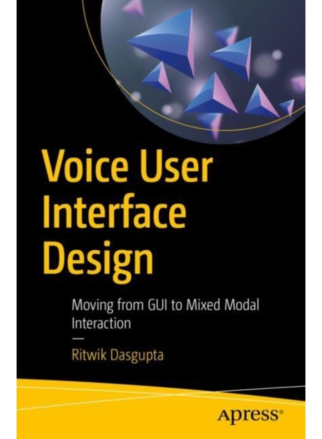 Voice User Interface Design Moving from GUI to Mixed Modal Interaction - Paperback