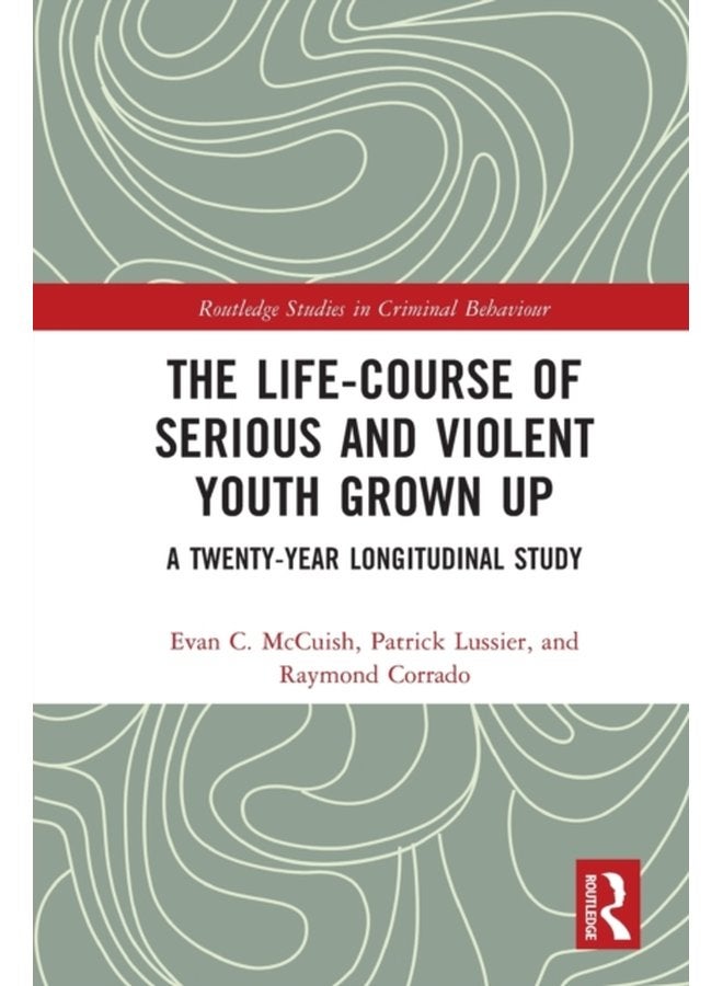 The Life Course of Serious and Violent Youth Grown Up A Twenty Year Longitudinal Study - Paperback