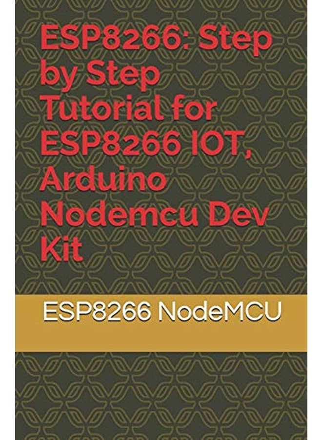 Esp8266: Step by Step Tutorial for Esp8266 Iot, Arduino Nodemcu Dev Kit 