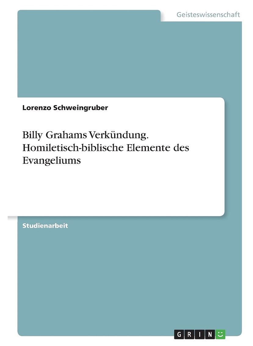 Billy Grahams Verkündung. Homiletisch-biblische Elemente des Evangeliums 