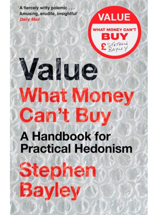 Value : What Money Can't Buy: A Handbook for Practical Hedonism 