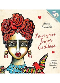 Love Your Inner Goddess: Express Your Divine Feminine Spirit