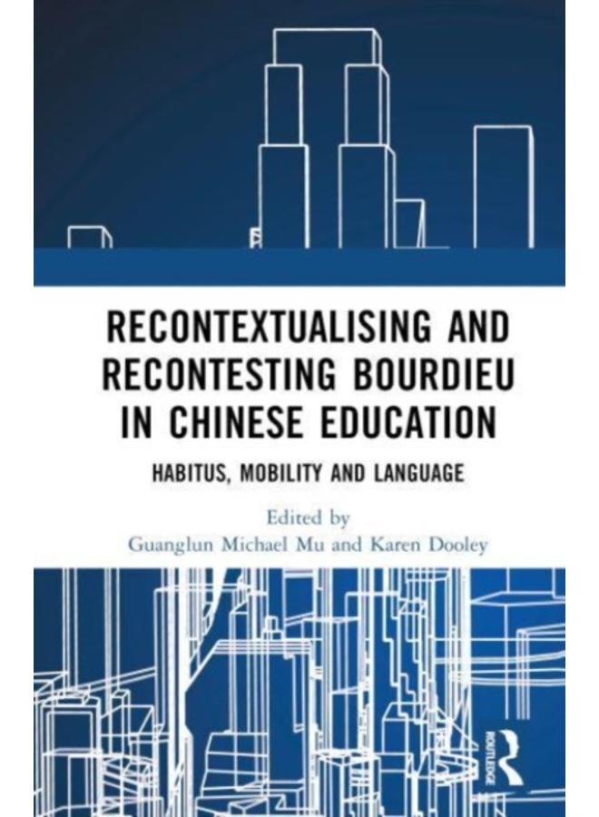Recontextualising and Recontesting Bourdieu in Chinese Education : Habitus, Mobility and Language 