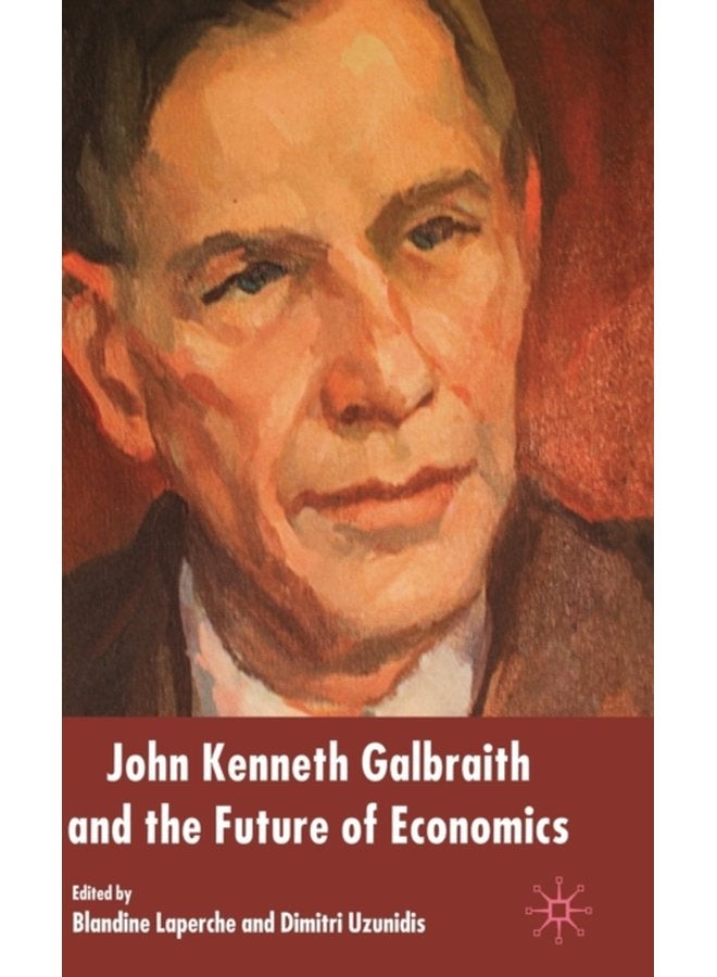 John Kenneth Galbraith and the Future of Economics - Hardback