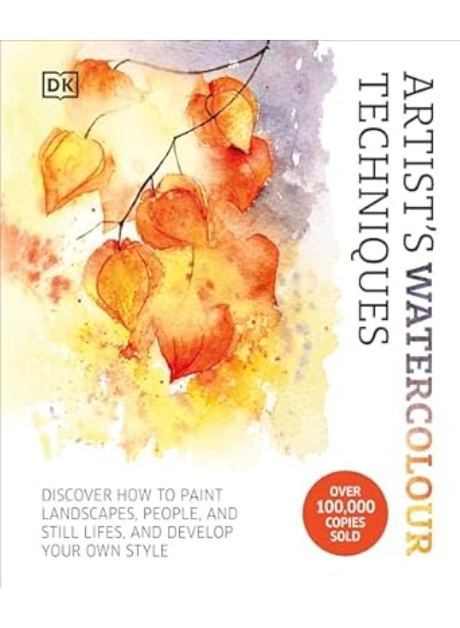 Artist's Watercolour Techniques: Discover How to Paint Landscapes, People and Still Lifes, and Develop Your Own Style