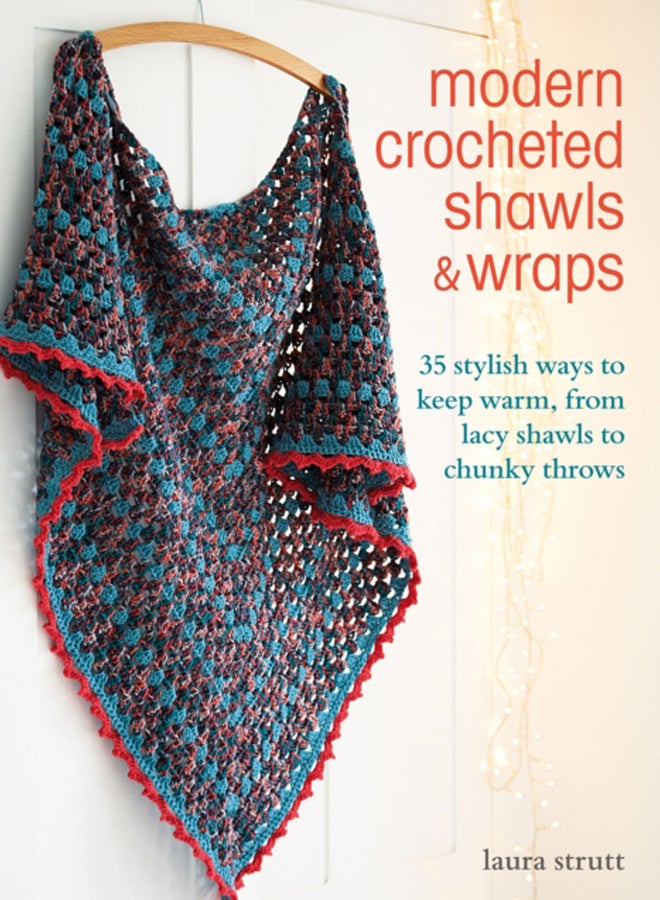 Modern Crocheted Shawls and Wraps : 35 Stylish Ways to Keep Warm, from Lacy Shawls to Chunky Throws 