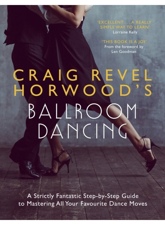 Craig Revel Horwood s Ballroom Dancing A Strictly Fantastic Step by Step Guide to Mastering All Your Favourite Dance Moves - Paperback