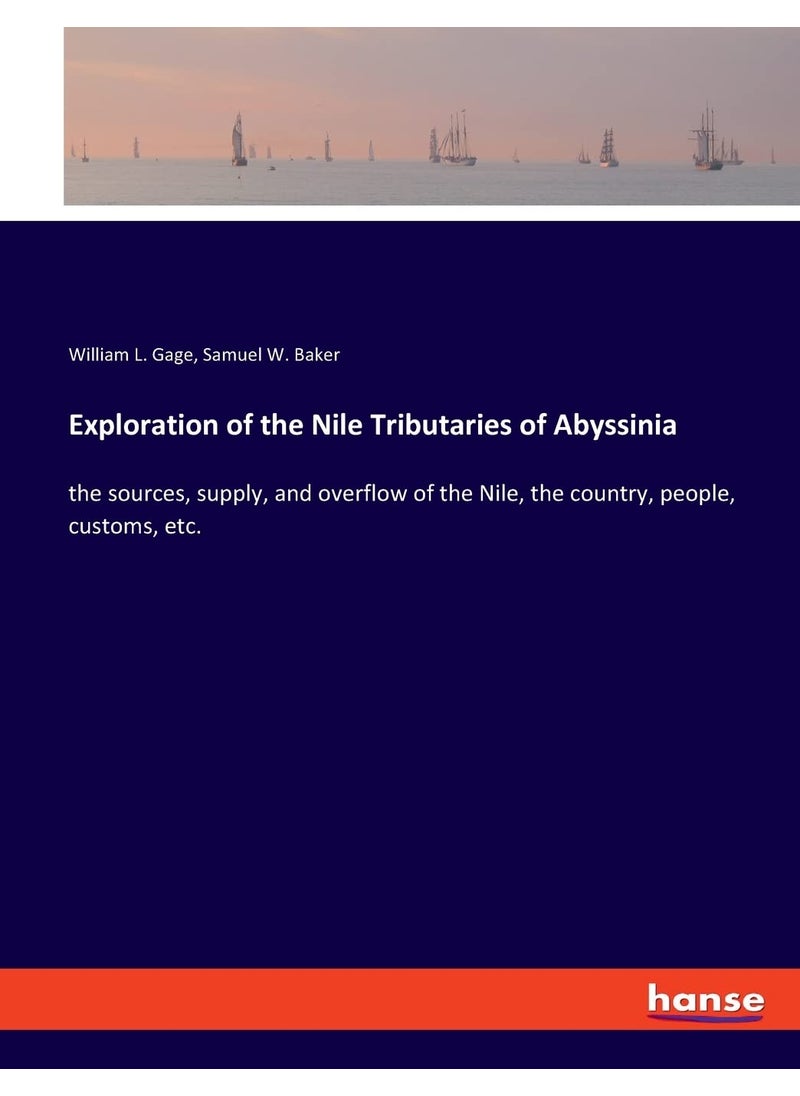 Exploration of the Nile Tributaries of Abyssinia: the sources, supply, and overflow of the Nile, the country, people, customs, etc.  - Image 1