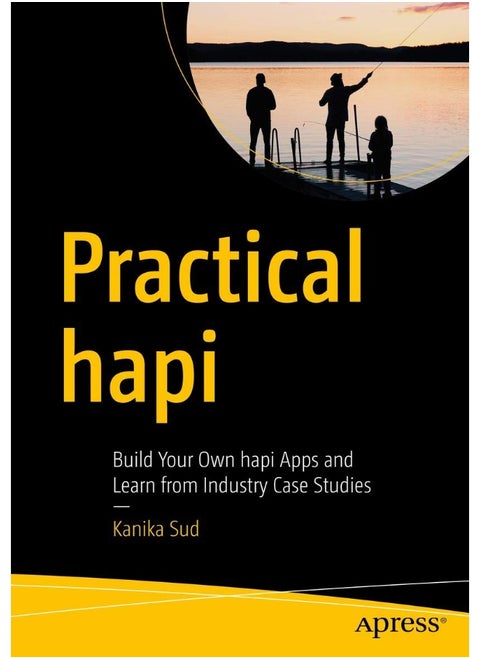 Practical hapi: Build Your Own hapi Apps and Learn from Industry Case Studies