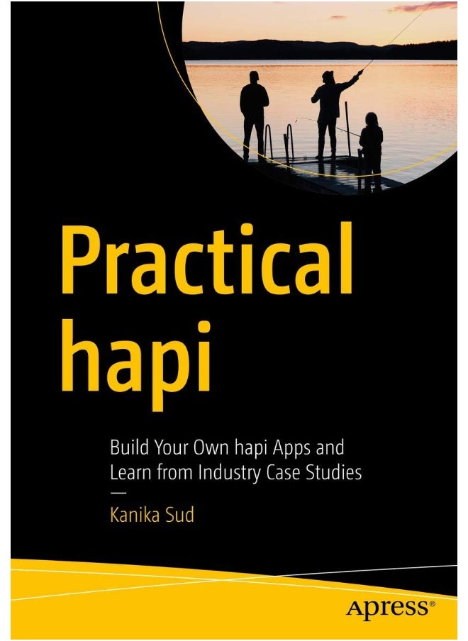 Practical hapi: Build Your Own hapi Apps and Learn from Industry Case Studies