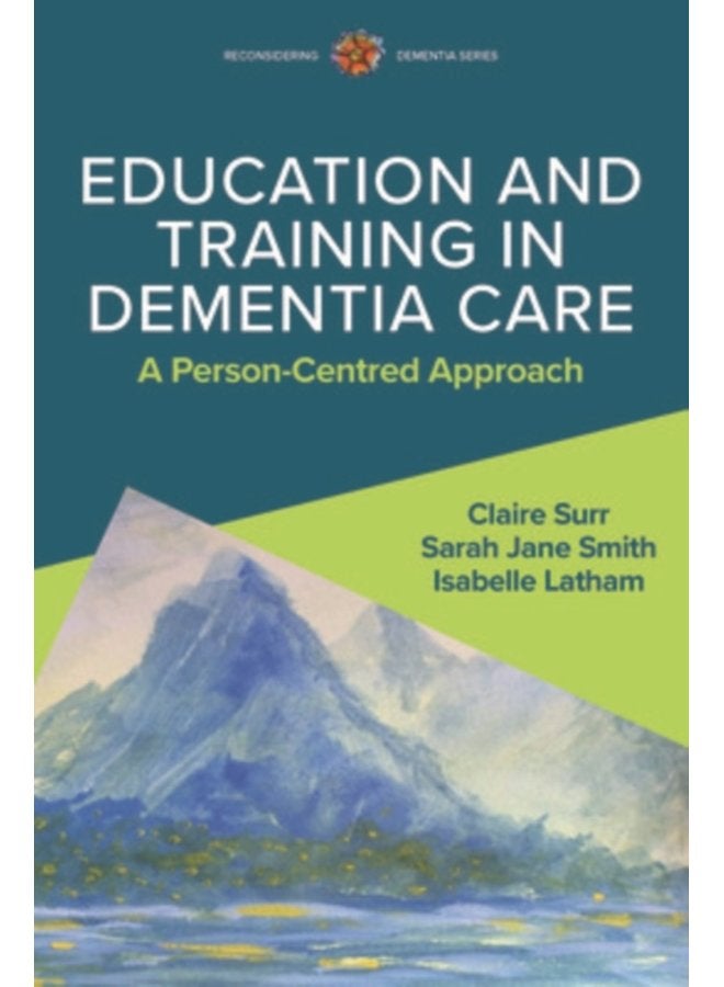 Education and Training in Dementia Care A Person Centred Approach - Paperback