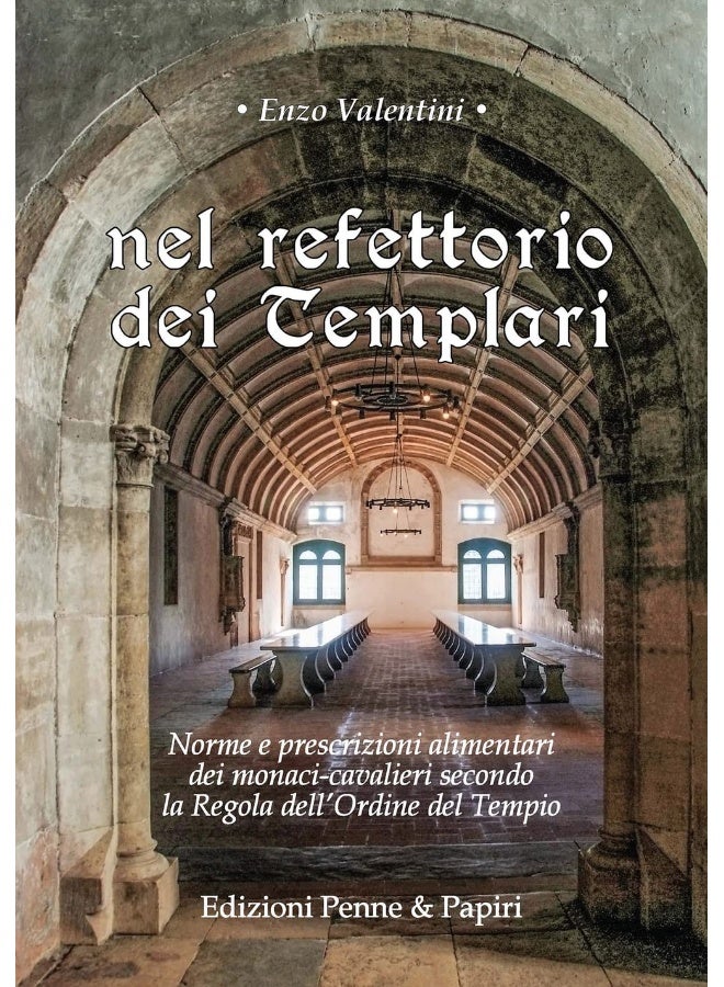 Nel refettorio dei Templari. Norme e prescrizioni alimentari dei monaci-cavalieri secondo la Regola dell'Ordine del Tempio (I papiri)