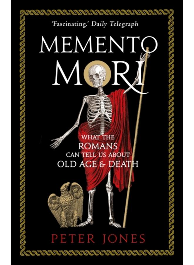 Memento Mori : What the Romans Can Tell Us About Old Age and Death 