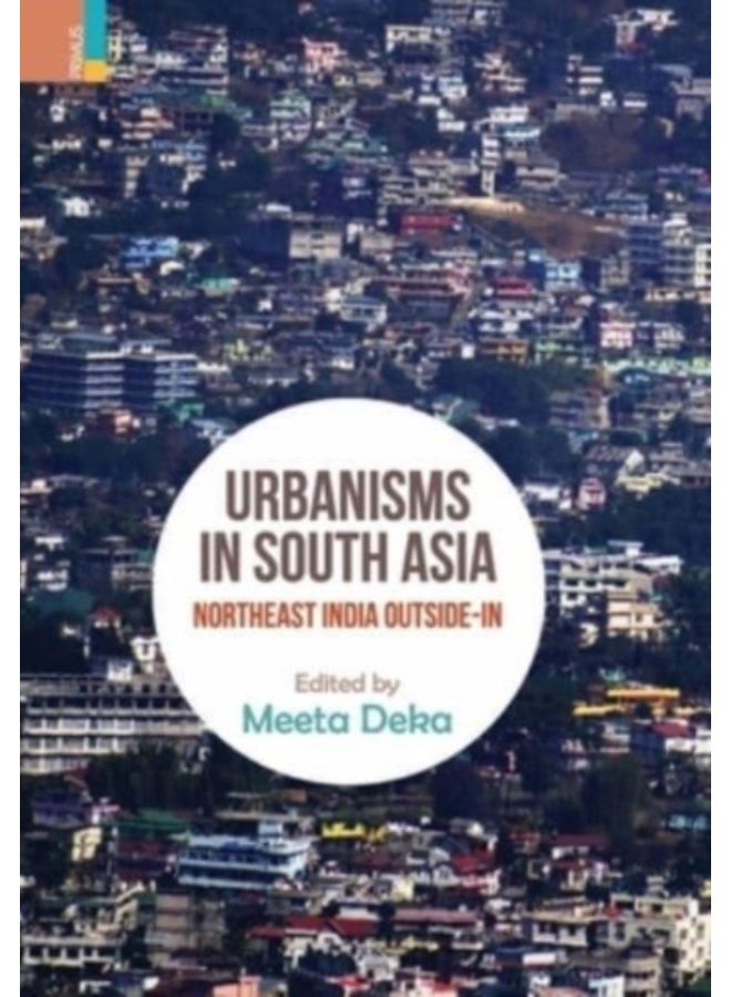 Urbanisms In South Asia : North-East India Outside-In - Hardback 