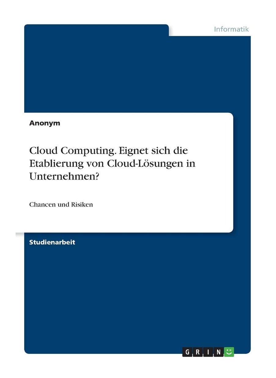 Cloud Computing. Eignet sich die Etablierung von Cloud-Lösungen in Unternehmen?: Chancen und Risiken 