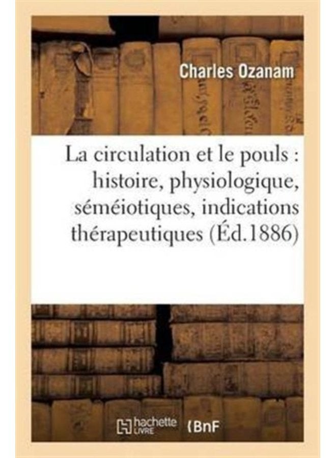 La Circulation Et Le Pouls Histoire Physiologique S m iotiques Indications Th rapeutiques - Paperback