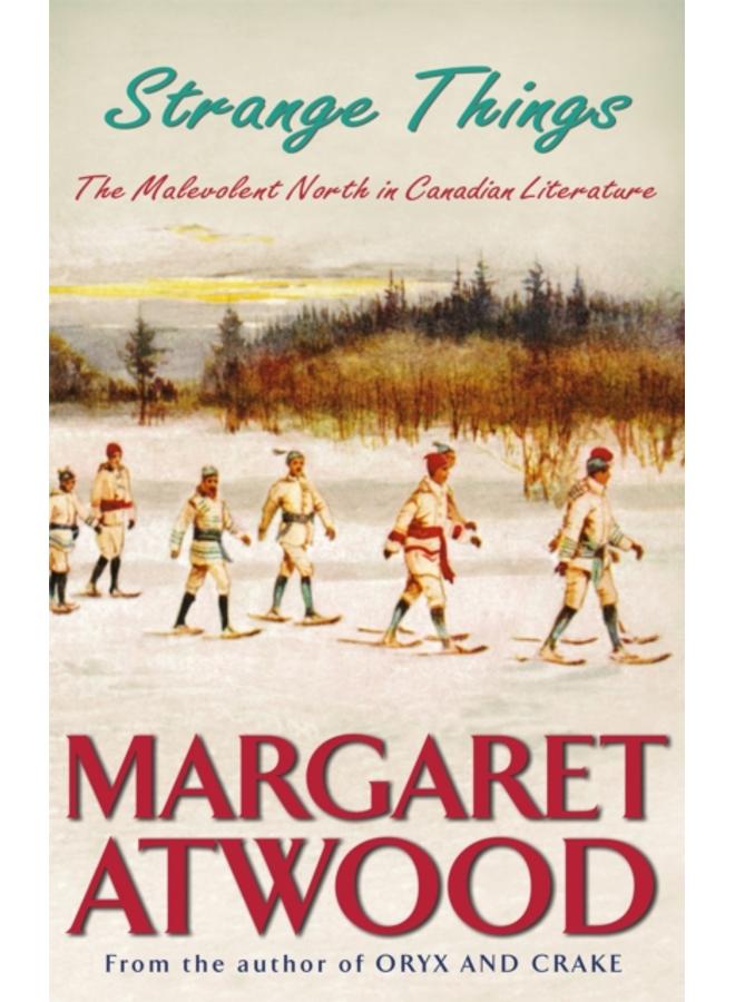 Strange Things : The Malevolent North in Canadian Literature 