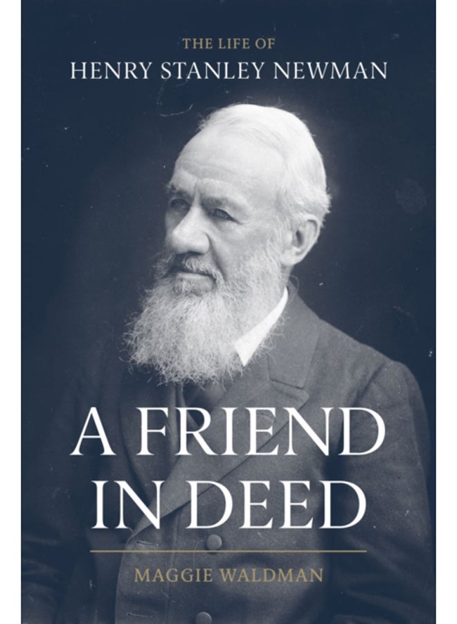 A Friend In Deed : The Life of Henry Stanley Newman 