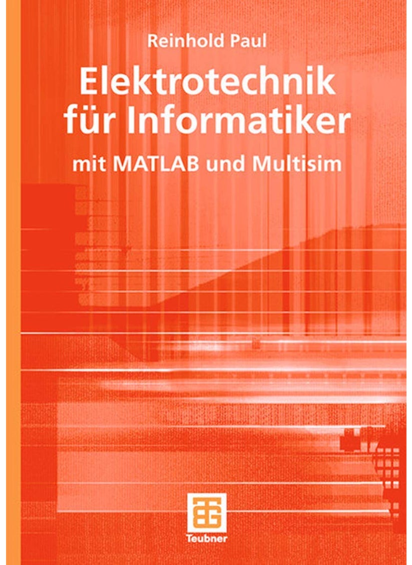 Elektrotechnik für Informatiker: mit MATLAB und Multisim 