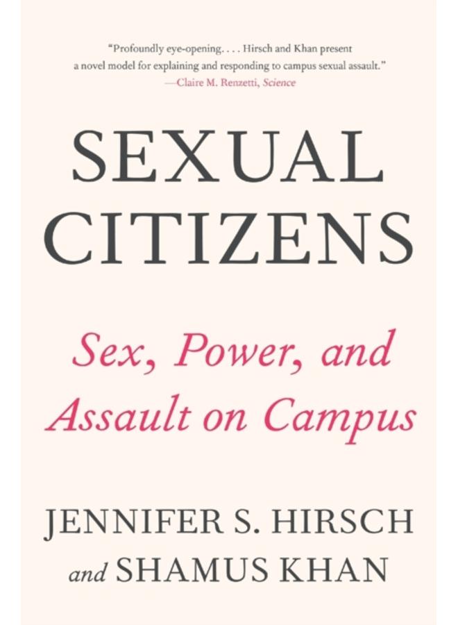 Sexual Citizens : A Landmark Study of Sex, Power, and Assault on Campus 