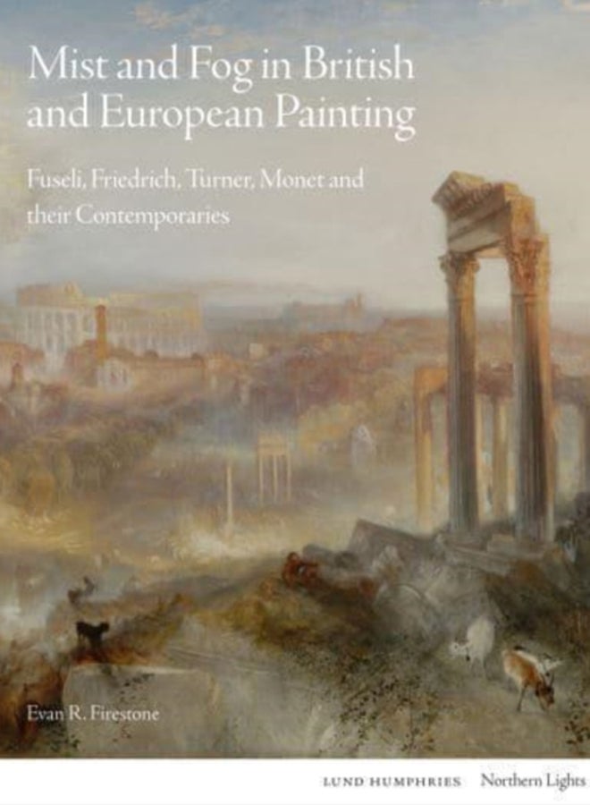 Mist and Fog in British and European Painting : Fuseli, Friedrich, Turner, Monet and their Contemporaries