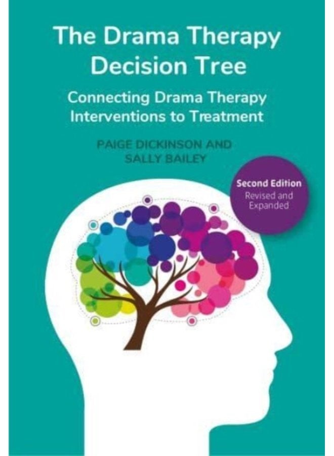 The Drama Therapy Decision Tree 2nd Edition Connecting Drama Therapy Interventions to Treatment - Paperback