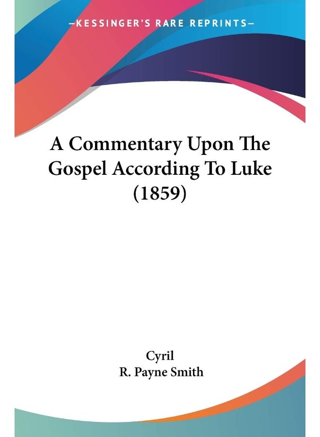 A Commentary Upon The Gospel According To Luke (1859)