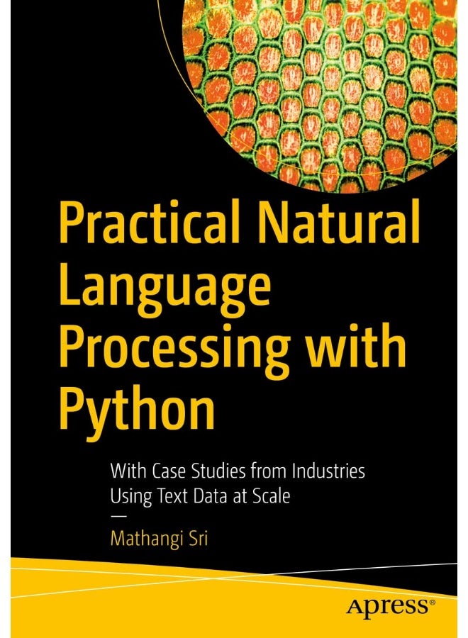 Practical Natural Language Processing with Python: With Case Studies from Industries Using Text Data at Scale