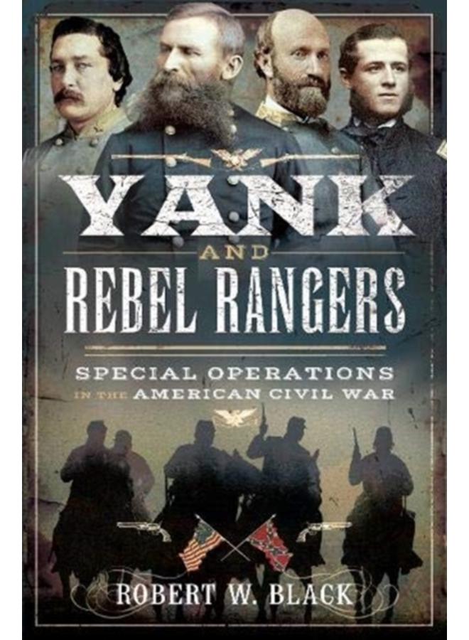 Yank and Rebel Rangers : Special Operations in the American Civil War 