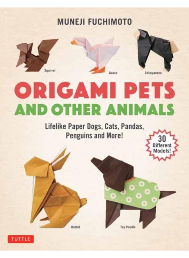 Origami Pets and Other Animals : Lifelike Paper Dogs, Cats, Pandas, Penguins and More! (30 Different Models) 
