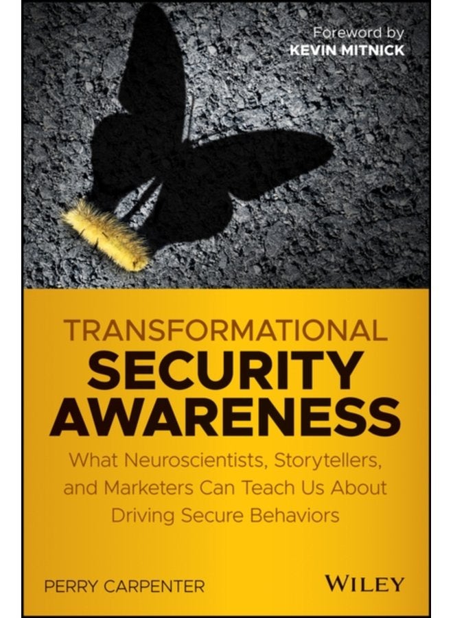 Transformational Security Awareness What Neuroscientists Storytellers and Marketers Can Teach Us About Driving Secure Behaviors - Paperback
