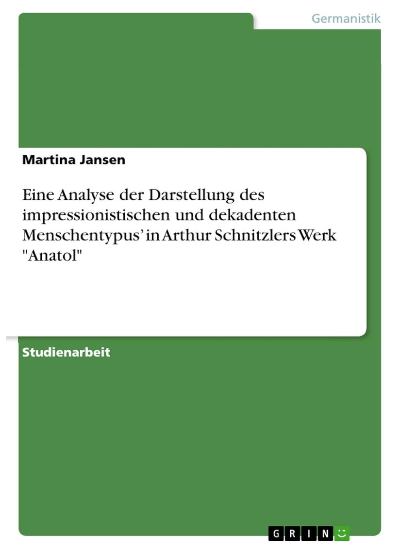 Eine Analyse der Darstellung des impressionistischen und dekadenten Menschentypus' in Arthur Schnitzlers Werk "Anatol" 