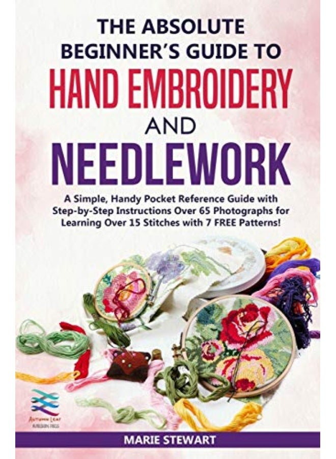 The Absolute Beginner's Guide to Hand Embroidery and Needlework: A Simple, Handy Pocket Reference Guide with Step-by-Step Instructions Over 65 Photographs for Learning Over 15 Stitches - Image 5