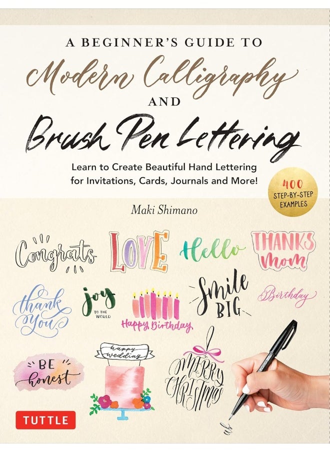 A Beginner's Guide to Modern Calligraphy & Brush Pen Lettering: Learn to Create Beautiful Hand Lettering for Invitations, Cards, Journals and More! (400 Step-By-Step Examples)  - Image 1