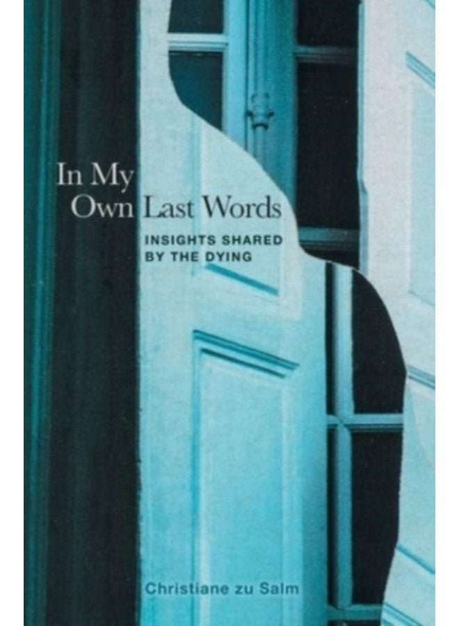 In My Own Last Words Insights Shared by the Dying - Hardback