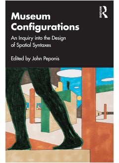 Museum Configurations: An Inquiry Into The Design Of Spatial Syntaxes 