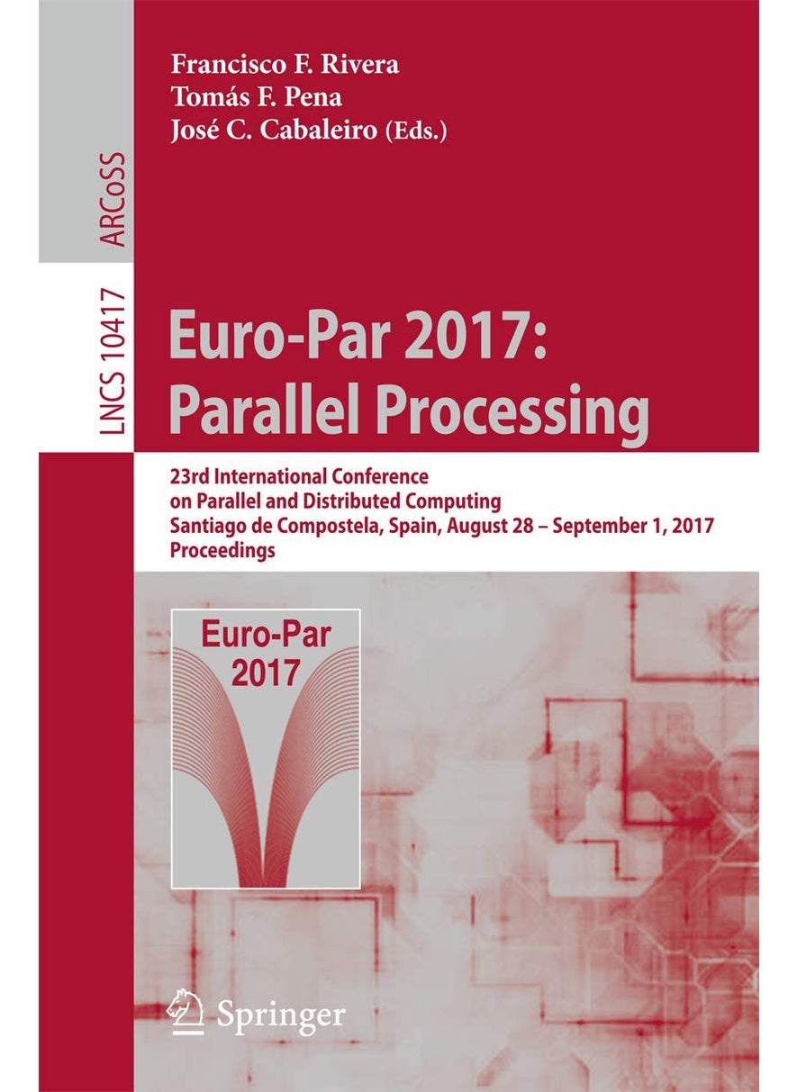 Euro-Par 2017: Parallel Processing : 23rd International Conference on Parallel and Distributed Computing, Santiago de Compostela, Spain, August 28 - September 1, 2017, Proceedings 