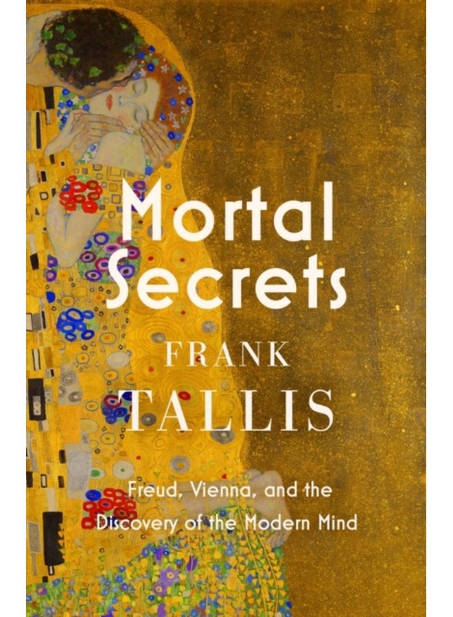 Mortal Secrets Freud Vienna and the Discovery of the Modern Mind - Paperback