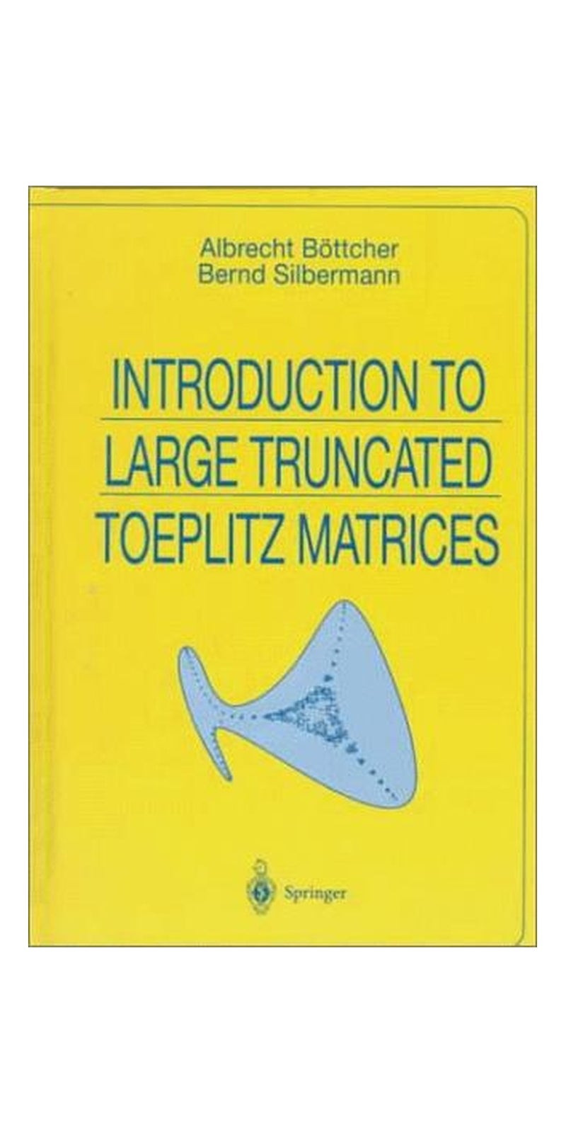 Introduction to large truncated Toeplitz matrices | Authored by Albrecht Böttcher | Paperback | Published by Springer