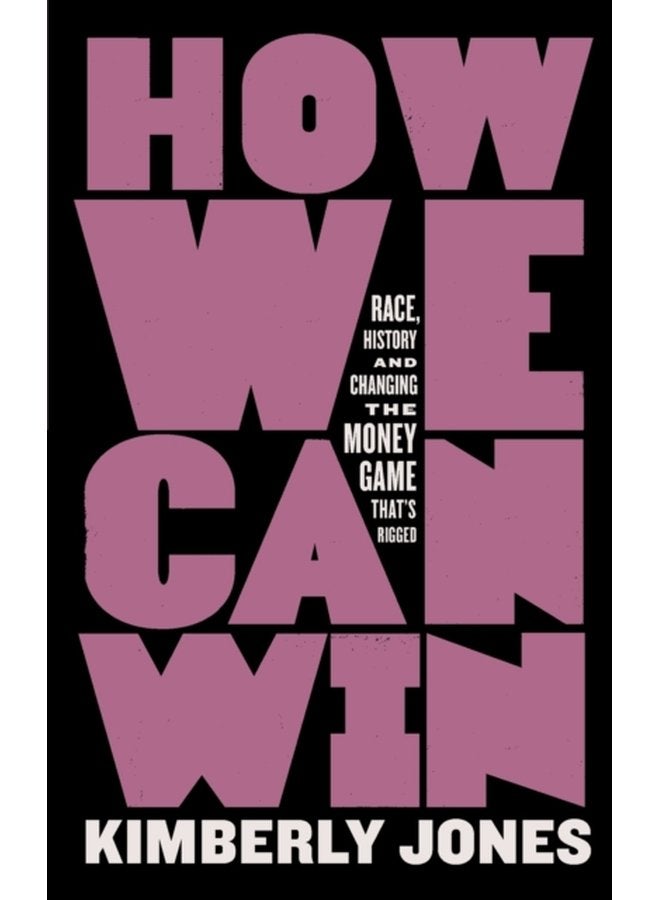 How We Can Win Race History and Changing the Money Game That s Rigged - Paperback