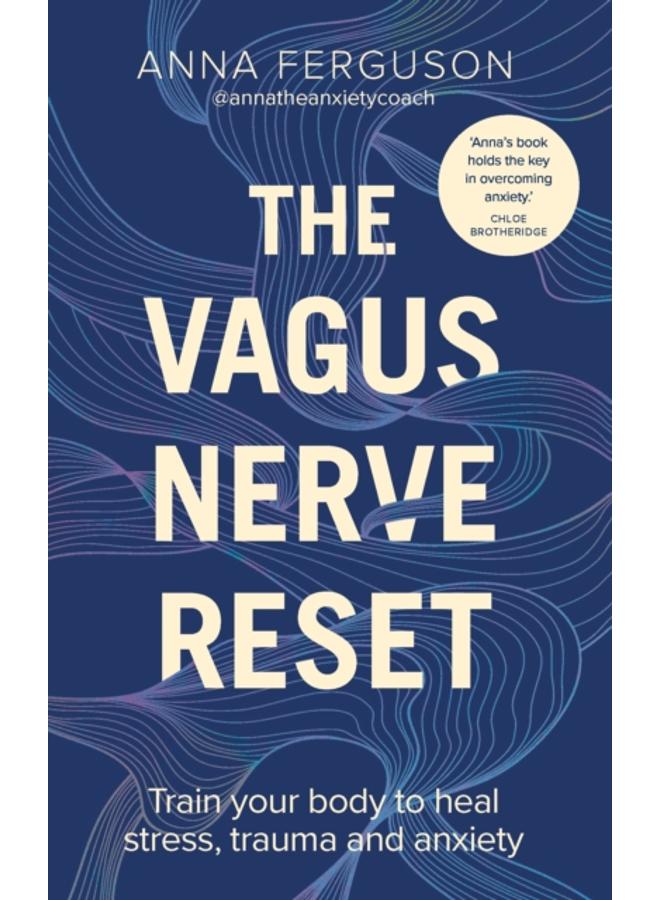 The Vagus Nerve Reset : Train your body to heal stress, trauma and anxiety 