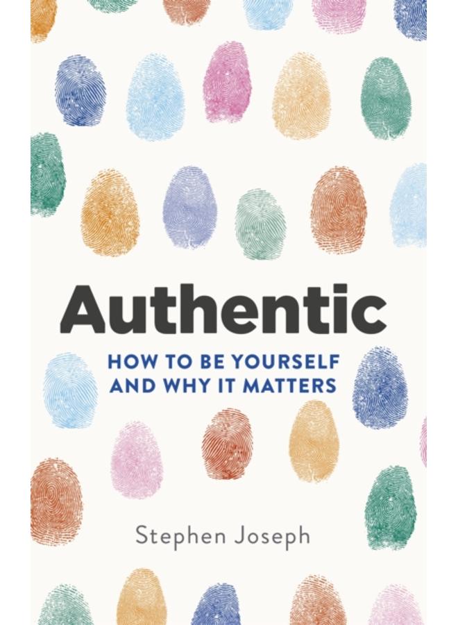 Authentic : How to be yourself and why it matters 